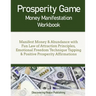 Prosperity Game Money Manifestation Workbook: Manifest Money & Abundance with Fun Law of Attraction Principles, Emotional Freedom Technique Tapping &