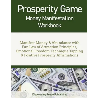 Prosperity Game Money Manifestation Workbook: Manifest Money & Abundance with Fun Law of Attraction Principles, Emotional Freedom Technique Tapping &