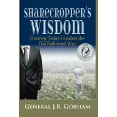 Sharecropper's Wisdom: Growing Today's Leaders the Old Fashioned Way