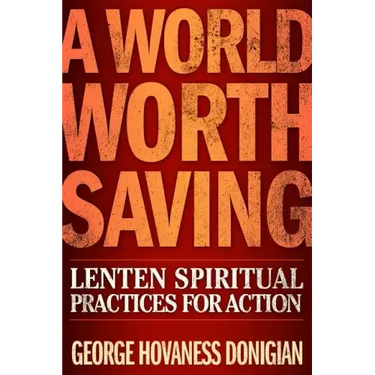 A World Worth Saving: Lenten Spiritual Practices for Action