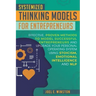 Systemized Thinking Models for Entrepreneurs: Effective, proven methods to model successful entrepreneurs and upgrade your Personal Operating System u