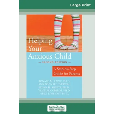 Helping Your Anxious Child: A Step-by-Step Guide for Parents (16pt Large Print Edition)