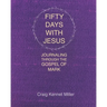 Fifty Days with Jesus: Journaling through the Gospel of Mark