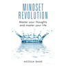 Mindset Revolution: Master your thoughts and master your life