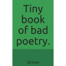 Tiny Book of Bad Poetry.