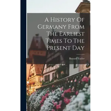 A History Of Germany From The Earliest Times To The Present Day