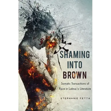 Shaming into Brown: Somatic Transactions of Race in Latina/o Literature
