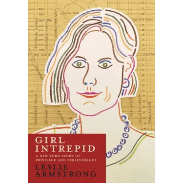 Girl Intrepid: A New York Story of Privilege and Perseverance