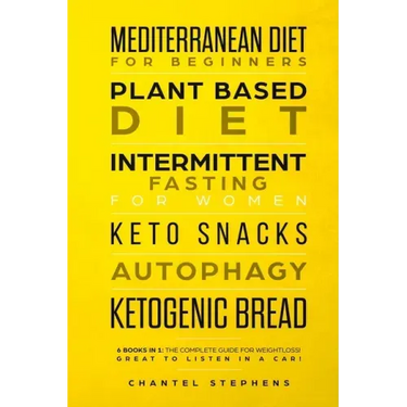 Mediterranean Diet for Beginners, Plant Based Diet, Intermittent Fasting for Women, Keto Snacks, Autophagy, Ketogenic Bread: 6 books in 1: The Complet
