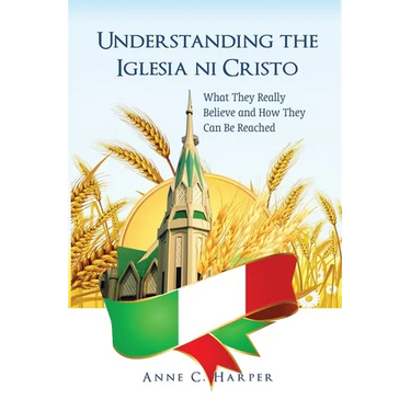 Understanding the Iglesia ni Cristo: What They Really Believe and How They Can Be Reached: Reflections from the Indian Context: Reflections from the I