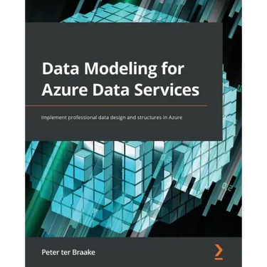 Data Modeling for Azure Data Services: Implement professional data design and structures in Azure