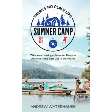 There's No Place Like Summer Camp: Why Volunteering at Summer Camp in America Is the Best Job in the World