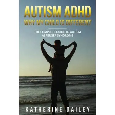 Autism ADHD Why My Child Is Different: The Complete Guide To Autism Asperger Syndrome - 10 Strategies for Celebrating Holidays With Your Autistic Chil