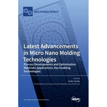 Latest Advancements in Micro Nano Molding Technologies: Process Developments and Optimization, Materials, Applications, Key Enabling Technologies