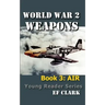 World War 2 Weapons Book 3: Air