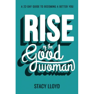 Rise of the Good Woman: A 22-Day Guide to Becoming A Better You