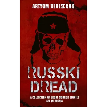 Russki Dread: A Collection of Short Horror Stories Set in Russia