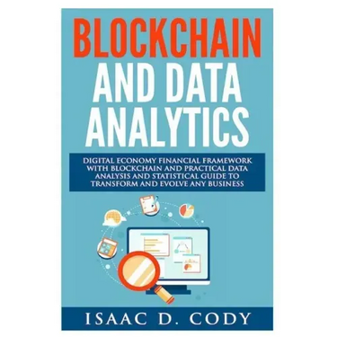 Blockchain Technology And Data Analytics. Digital Economy Financial Framework With Practical Data Analysis And Statistical Guide to Transform And Evol