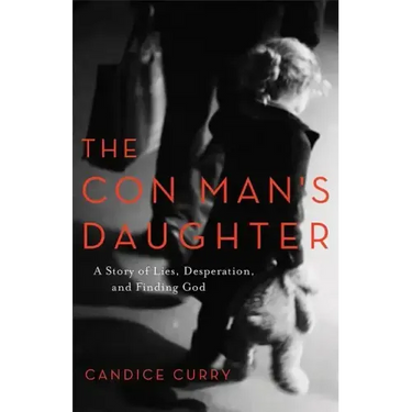The Con Man's Daughter: A Story of Lies, Desperation, and Finding God