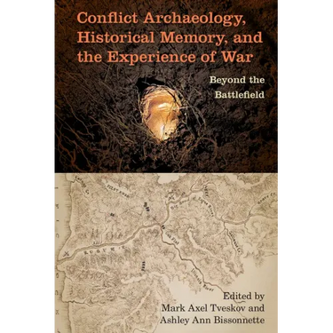 Conflict Archaeology, Historical Memory, and the Experience of War: Beyond the Battlefield