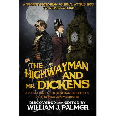 The Highwayman and Mr. Dickens: An Account of the Strange Events of the Medusa Murders