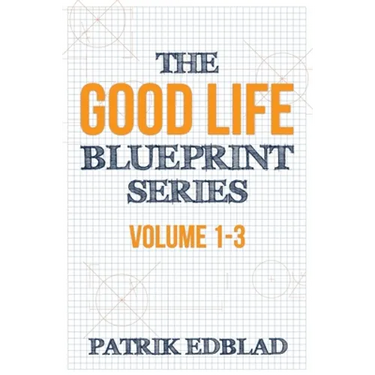 The Good Life Blueprint Series: Volume 1-3