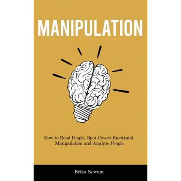 Manipulation: How to Read People, Spot Covert Emotional Manipulation and Analyze People