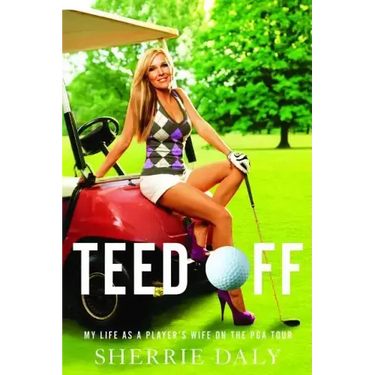 Teed Off: My Life as a Player's Wife on the PGA Tour