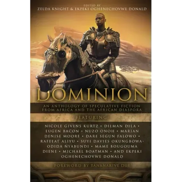 Dominion: An Anthology of Speculative Fiction from Africa and the African Diaspora