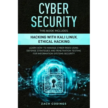 Cyber Security: This Book Includes: Hacking with Kali Linux, Ethical Hacking. Learn How to Manage Cyber Risks Using Defense Strategies