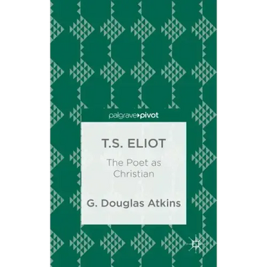 T.S. Eliot: The Poet as Christian
