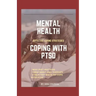 Mental Health: COPING WITH PTSD: Effective coping strategies, why diet matters, treatment and therapy, 9 health ways to cope with PTS