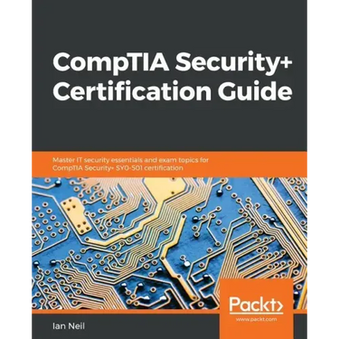 CompTIA Security+ Certification Guide: Master IT security essentials and exam topics for CompTIA Security+ SY0-501 certification