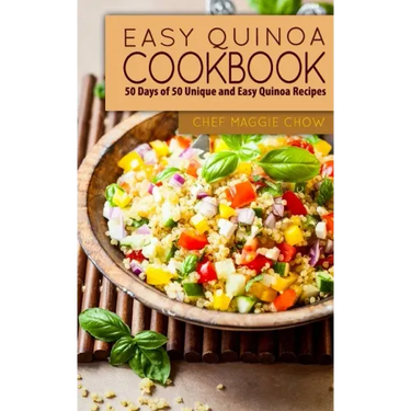 Easy Quinoa Cookbook: 50 Days of 50 Unique and Easy Quinoa Recipes