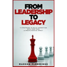 From Leadership To Legacy: 11 Strategies To Build Connection & Create Massive Impact