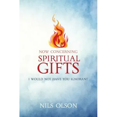 Now Concerning Spiritual Gifts: I Would Not Have You Ignorant