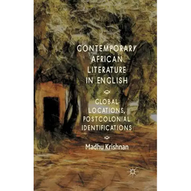 Contemporary African Literature in English: Global Locations, Postcolonial Identifications