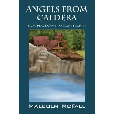 Angels From Caldera: How Peace Came To Planet Earth