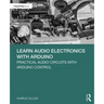 Learn Audio Electronics with Arduino: Practical Audio Circuits with Arduino Control