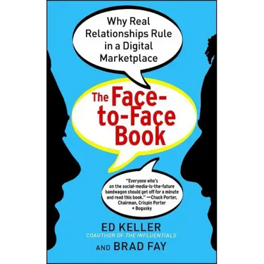Face-To-Face Book: Why Real Relationships Rule in a Digital Marketplace