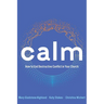 Calm: How to End Destructive Conflict in Your Church