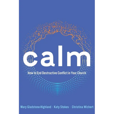 Calm: How to End Destructive Conflict in Your Church