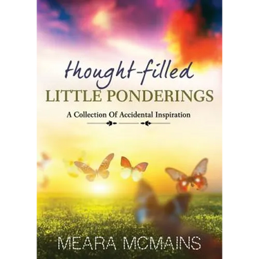 Thought-Filled Little Ponderings: A Collection Of Accidental Inspiration