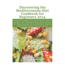 Discovering the Mediterranean Diet Cookbook for Beginners 2024: Unlock 1000 days of quick and Easy Flavourful delights with lifelong healthy recipes,