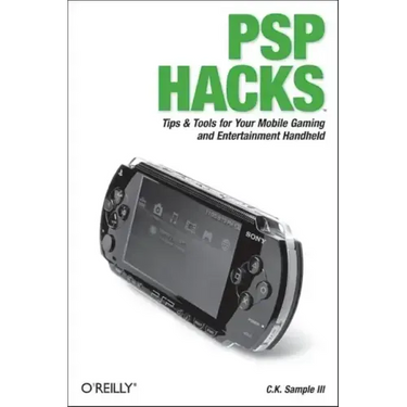 PSP Hacks: Tips & Tools for Your Mobile Gaming and Entertainment Handheld