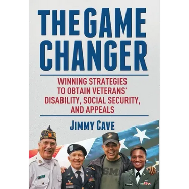 The Game Changer: Winning Strategies to Obtain Veterans' Disability, Social Security, and Appeals
