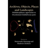 Archives, Objects, Places and Landscapes: Multidisciplinary approaches to Decolonised Zimbabwean Pasts