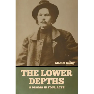 The Lower Depths: A Drama in Four Acts