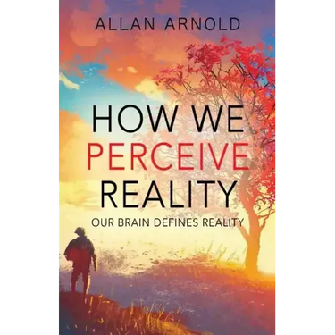 How We Perceive Reality: Our Brain Defines Reality