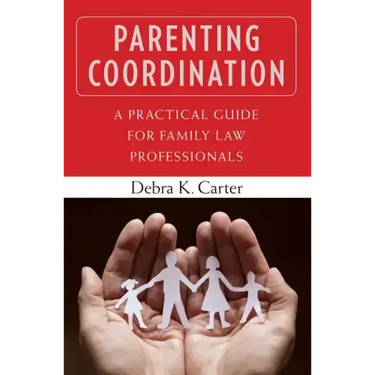 Parenting Coordination: A Practical Guide for Family Law Professionals